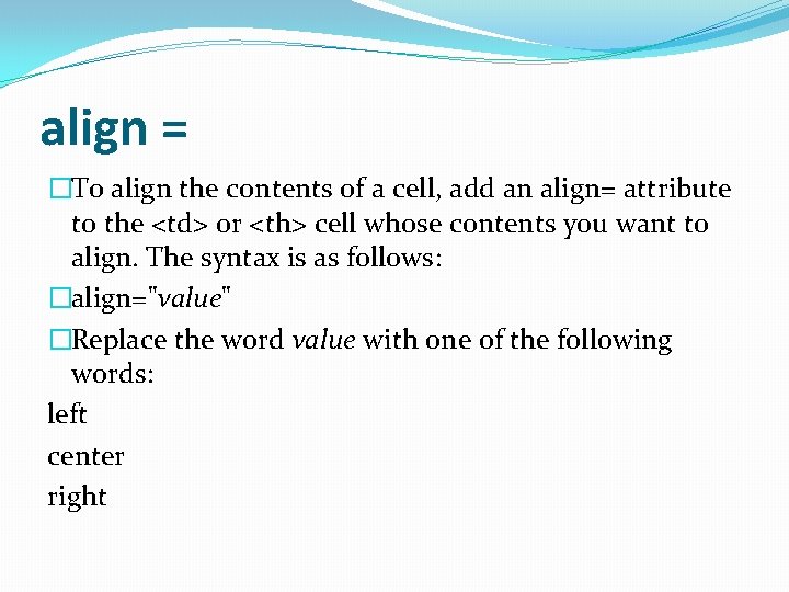 align = �To align the contents of a cell, add an align= attribute to