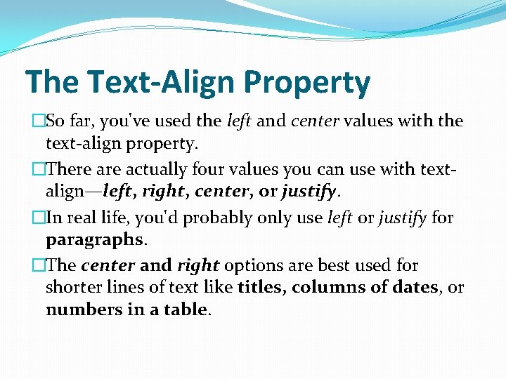 The Text-Align Property �So far, you've used the left and center values with the