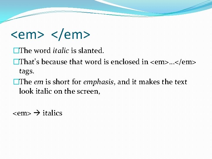 <em> </em> �The word italic is slanted. �That's because that word is enclosed in