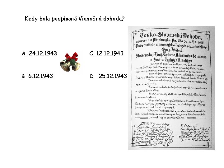 Kedy bola podpísaná Vianočná dohoda? A 24. 12. 1943 C 12. 1943 B 6.