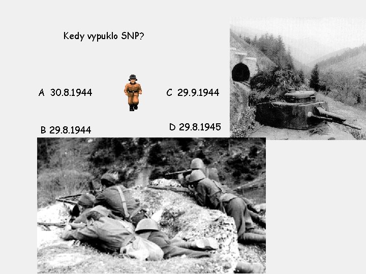 Kedy vypuklo SNP? A 30. 8. 1944 C 29. 9. 1944 B 29. 8.