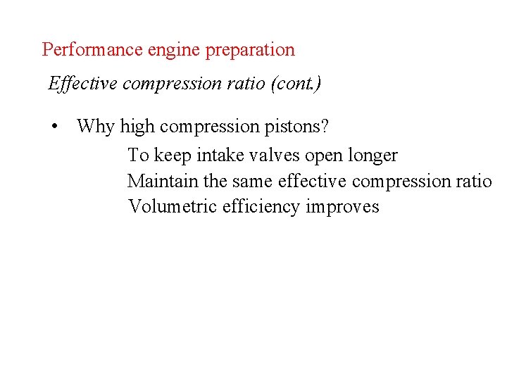 Performance engine preparation Effective compression ratio (cont. ) • Why high compression pistons? To