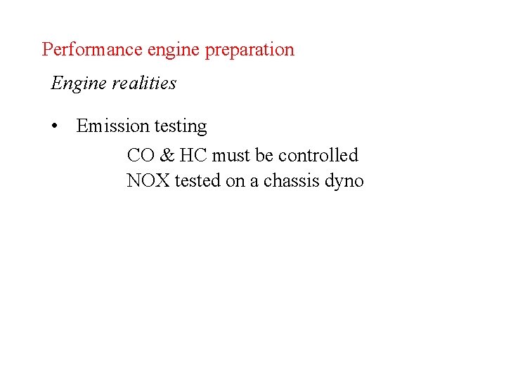 Performance engine preparation Engine realities • Emission testing CO & HC must be controlled