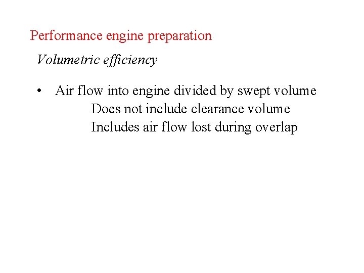 Performance engine preparation Volumetric efficiency • Air flow into engine divided by swept volume