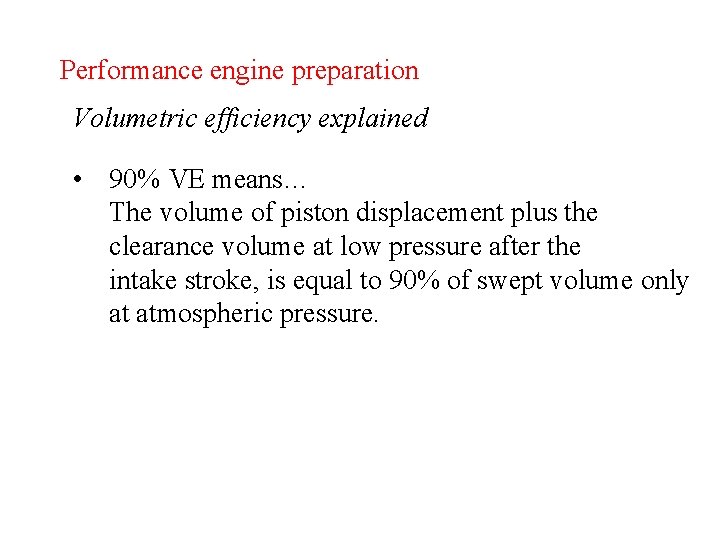 Performance engine preparation Volumetric efficiency explained • 90% VE means… The volume of piston