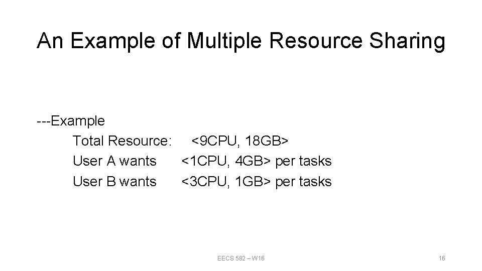 An Example of Multiple Resource Sharing ---Example Total Resource: <9 CPU, 18 GB> User