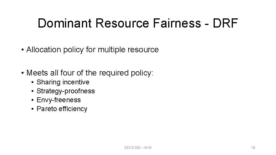 Dominant Resource Fairness - DRF • Allocation policy for multiple resource • Meets all