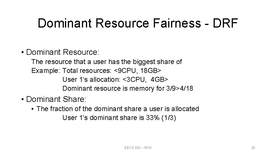 Dominant Resource Fairness - DRF • Dominant Resource: The resource that a user has