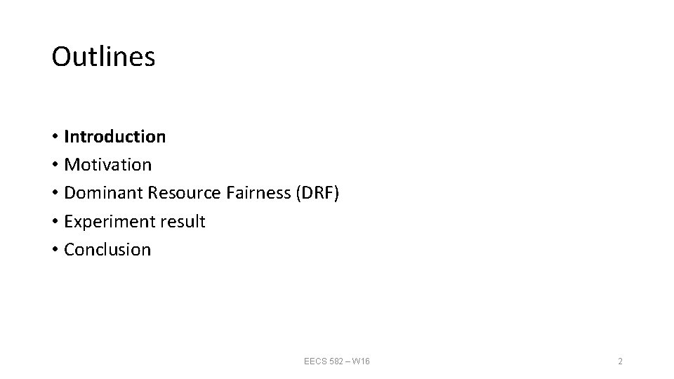 Outlines • Introduction • Motivation • Dominant Resource Fairness (DRF) • Experiment result •