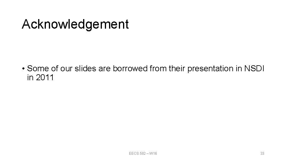 Acknowledgement • Some of our slides are borrowed from their presentation in NSDI in