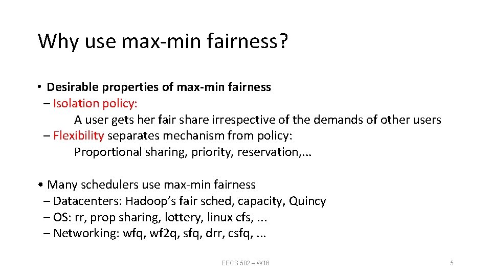 Why use max‐min fairness? • Desirable properties of max‐min fairness – Isolation policy: A