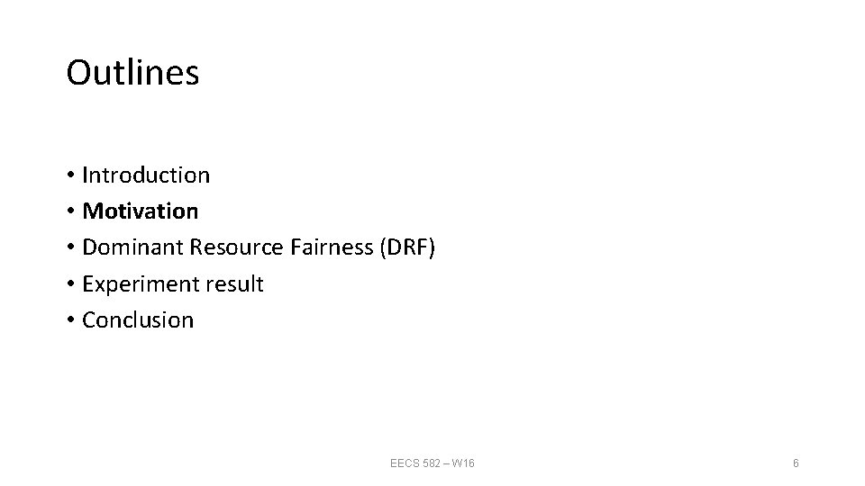 Outlines • Introduction • Motivation • Dominant Resource Fairness (DRF) • Experiment result •