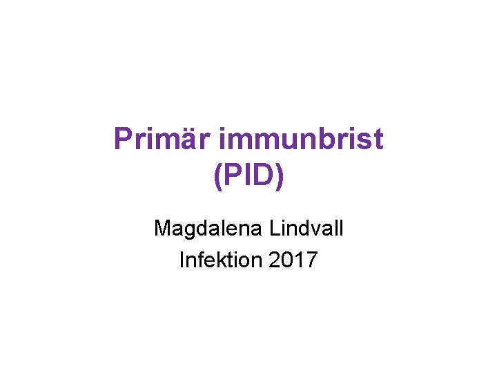 Primär immunbrist (PID) Magdalena Lindvall Infektion 2017 