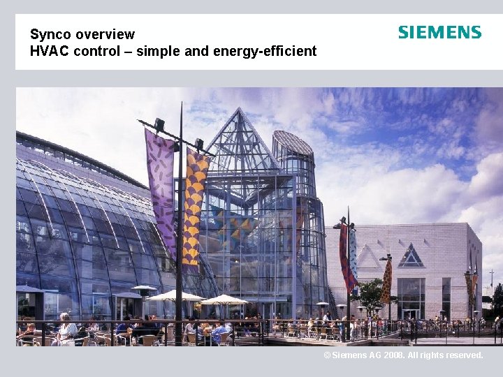 Synco overview HVAC control – simple and energy-efficient © Siemens AG 2008. All rights