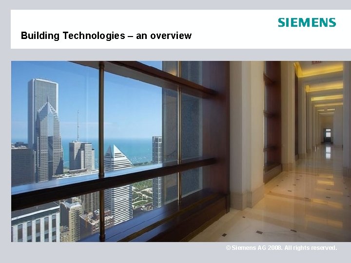 Building Technologies – an overview © Siemens AG 2008. All rights reserved. 
