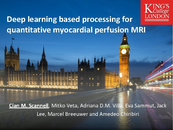 Deep learning based processing for quantitative myocardial perfusion MRI Cian M. Scannell, Mitko Veta,