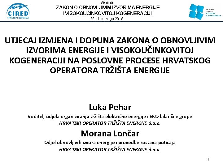 Seminar ZAKON O OBNOVLJIVIM IZVORIMA ENERGIJE I VISOKOUČINKOVITOJ KOGENERACIJI 29. studenoga 2018. UTJECAJ IZMJENA