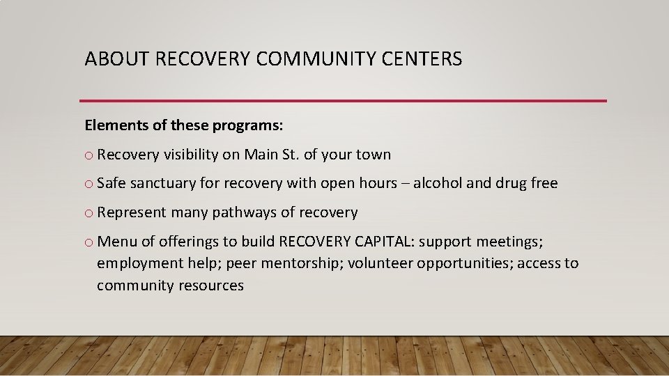 ABOUT RECOVERY COMMUNITY CENTERS Elements of these programs: o Recovery visibility on Main St.