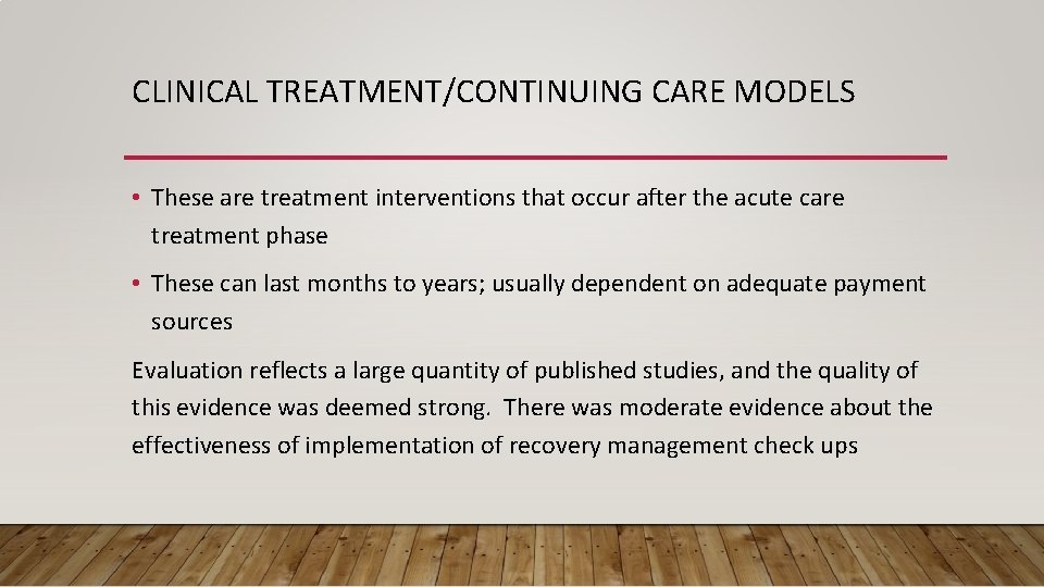 CLINICAL TREATMENT/CONTINUING CARE MODELS • These are treatment interventions that occur after the acute