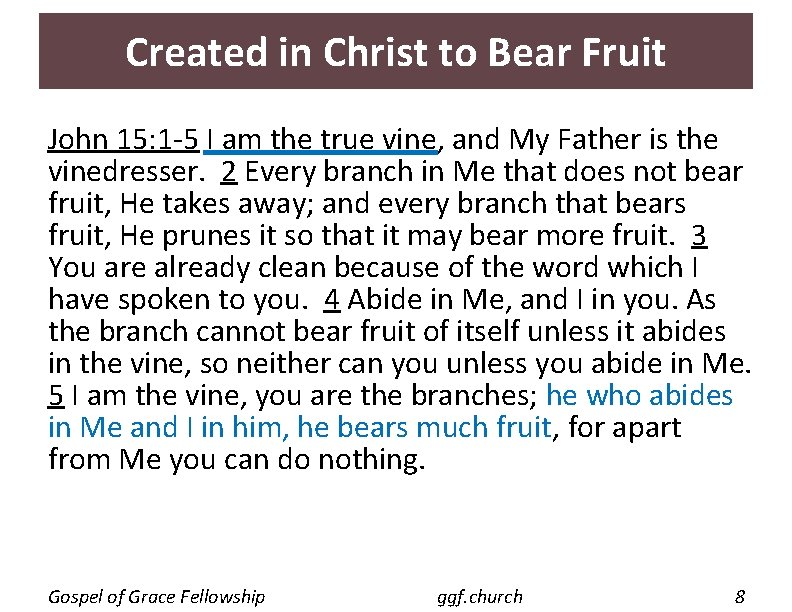 Created in Christ to Bear Fruit John 15: 1 -5 I am the true