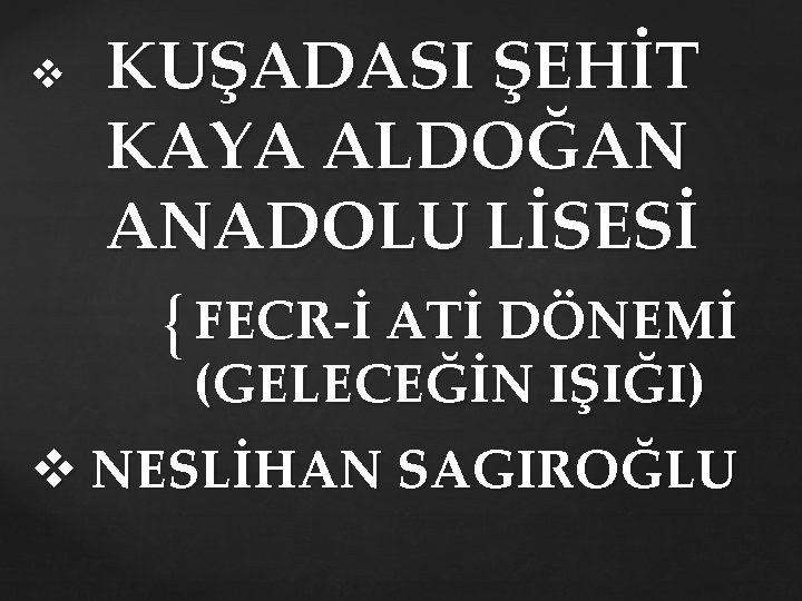 v KUŞADASI ŞEHİT KAYA ALDOĞAN ANADOLU LİSESİ { FECR İ ATİ DÖNEMİ (GELECEĞİN IŞIĞI)