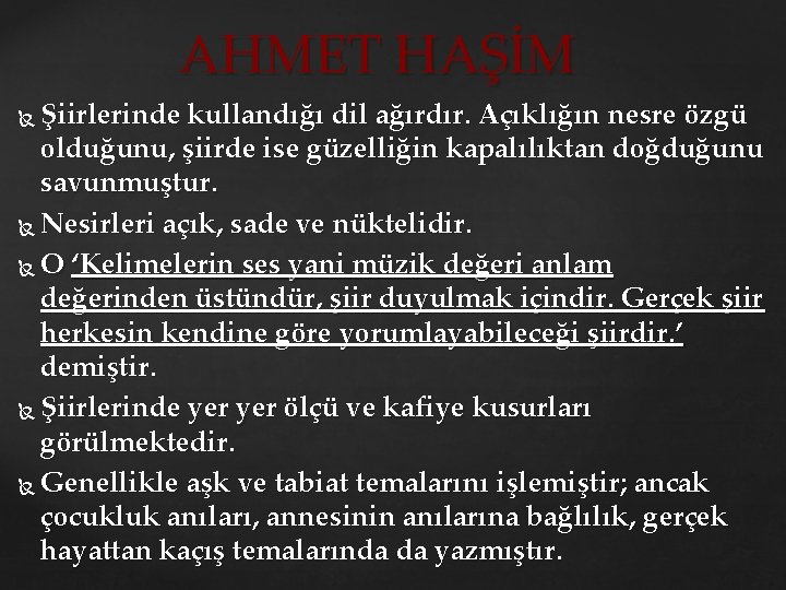 AHMET HAŞİM Şiirlerinde kullandığı dil ağırdır. Açıklığın nesre özgü olduğunu, şiirde ise güzelliğin kapalılıktan