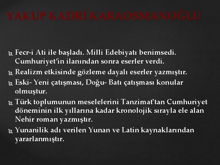 YAKUP KADRİ KARAOSMANOĞLU Fecr i Ati ile başladı. Milli Edebiyatı benimsedi. Cumhuriyet’in ilanından sonra