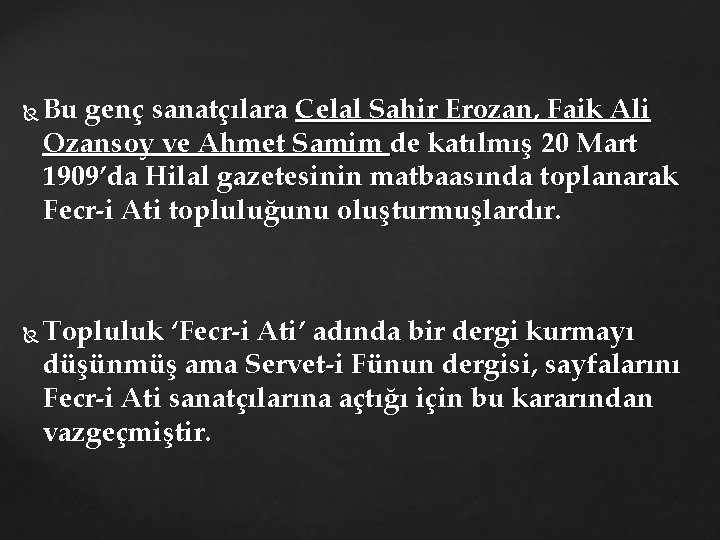  Bu genç sanatçılara Celal Sahir Erozan, Faik Ali Ozansoy ve Ahmet Samim de