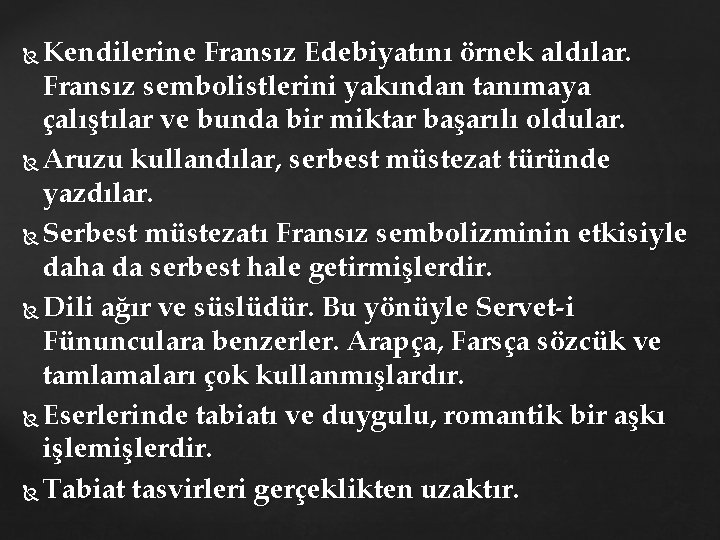 Kendilerine Fransız Edebiyatını örnek aldılar. Fransız sembolistlerini yakından tanımaya çalıştılar ve bunda bir miktar