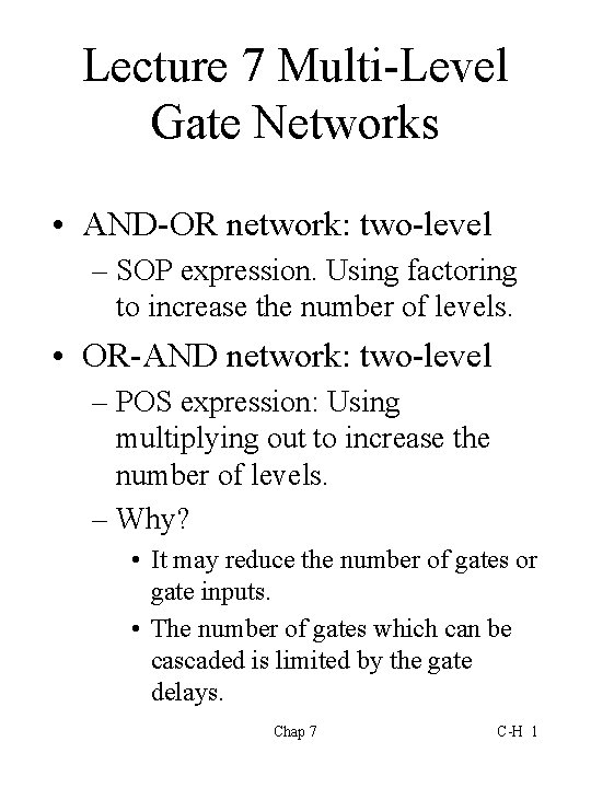 Lecture 7 Multi-Level Gate Networks • AND-OR network: two-level – SOP expression. Using factoring