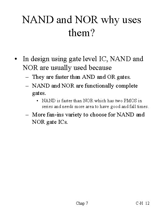 NAND and NOR why uses them? • In design using gate level IC, NAND