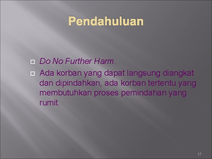 Pendahuluan Do No Further Harm. Ada korban yang dapat langsung diangkat dan dipindahkan, ada