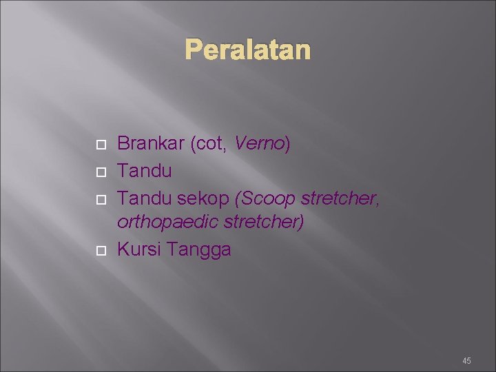 Peralatan Brankar (cot, Verno) Tandu sekop (Scoop stretcher, orthopaedic stretcher) Kursi Tangga 45 