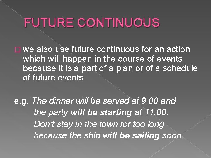 FUTURE CONTINUOUS � we also use future continuous for an action which will happen