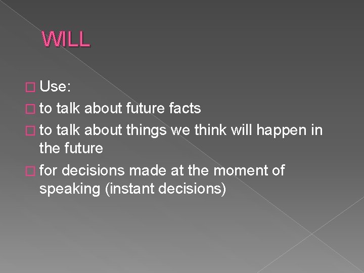 WILL � Use: � to talk about future facts � to talk about things