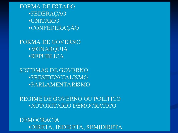 FORMA DE ESTADO • FEDERAÇÃO • UNITARIO • CONFEDERAÇÃO FORMA DE GOVERNO • MONARQUIA