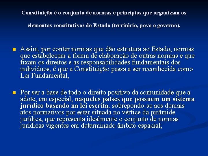 Constituição é o conjunto de normas e princípios que organizam os elementos constitutivos do