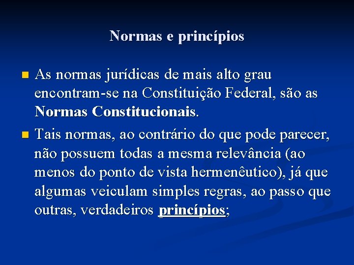 Normas e princípios As normas jurídicas de mais alto grau encontram-se na Constituição Federal,