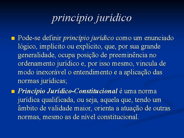 princípio jurídico n n Pode-se definir princípio jurídico como um enunciado lógico, implícito ou