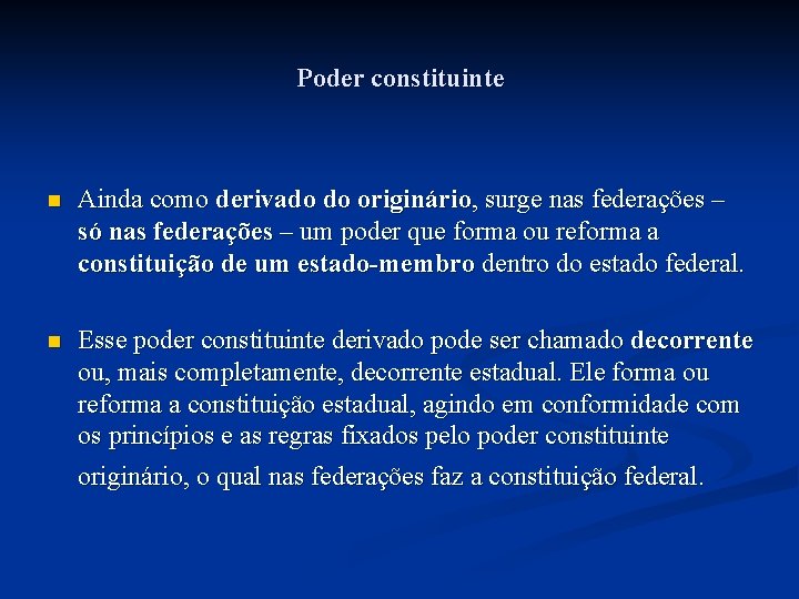 Poder constituinte n Ainda como derivado do originário, surge nas federações – só nas