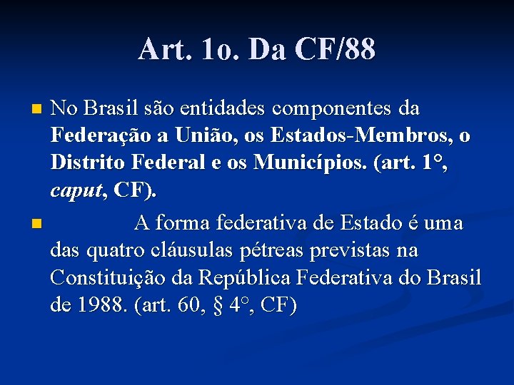 Art. 1 o. Da CF/88 No Brasil são entidades componentes da Federação a União,