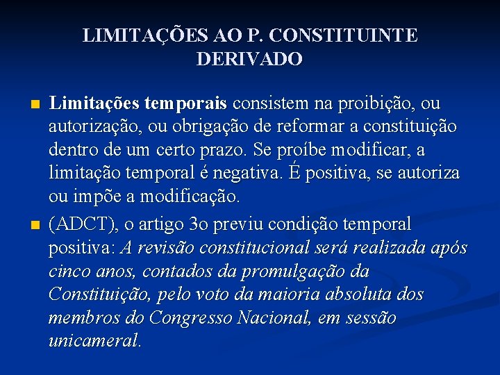 LIMITAÇÕES AO P. CONSTITUINTE DERIVADO n n Limitações temporais consistem na proibição, ou autorização,