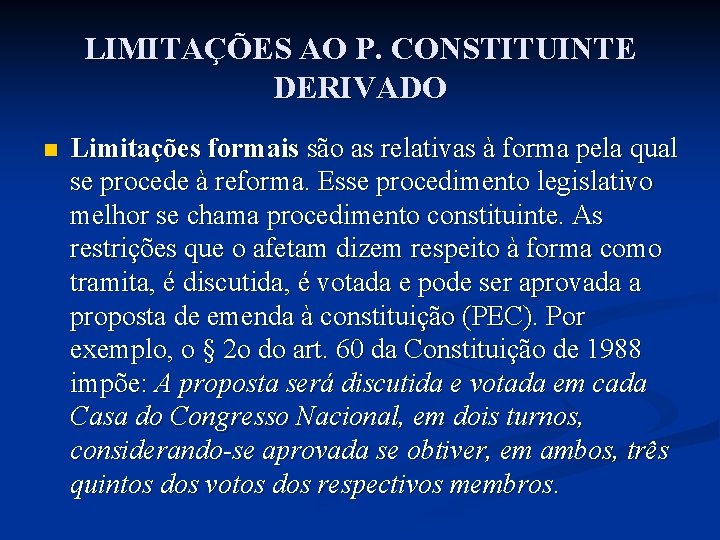 LIMITAÇÕES AO P. CONSTITUINTE DERIVADO n Limitações formais são as relativas à forma pela