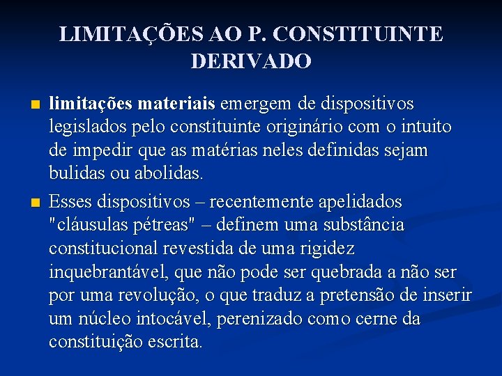 LIMITAÇÕES AO P. CONSTITUINTE DERIVADO n n limitações materiais emergem de dispositivos legislados pelo