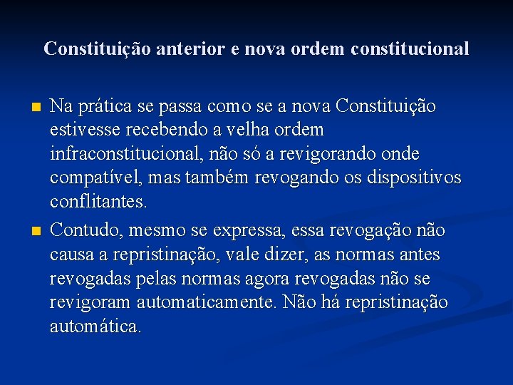 Constituição anterior e nova ordem constitucional n n Na prática se passa como se