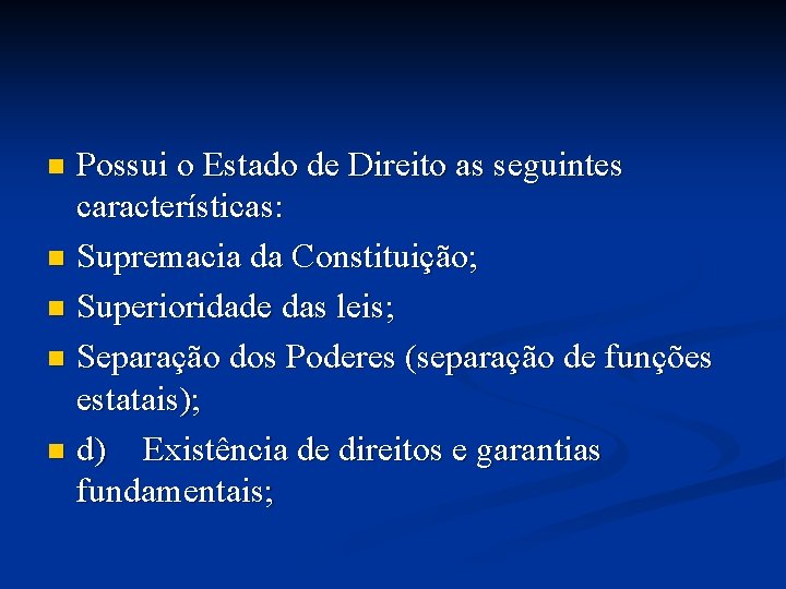 Possui o Estado de Direito as seguintes características: n Supremacia da Constituição; n Superioridade