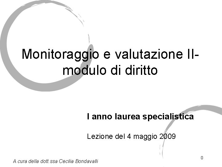 Monitoraggio e valutazione II- modulo di diritto I anno laurea specialistica Lezione del 4