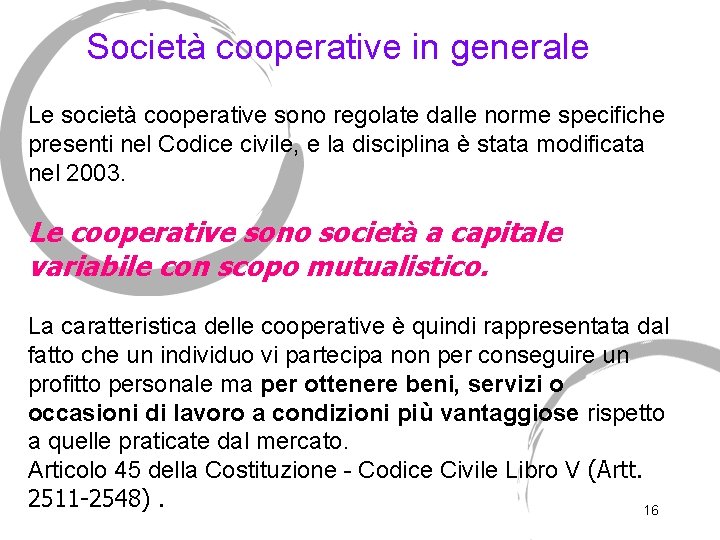 Società cooperative in generale Le società cooperative sono regolate dalle norme specifiche presenti nel