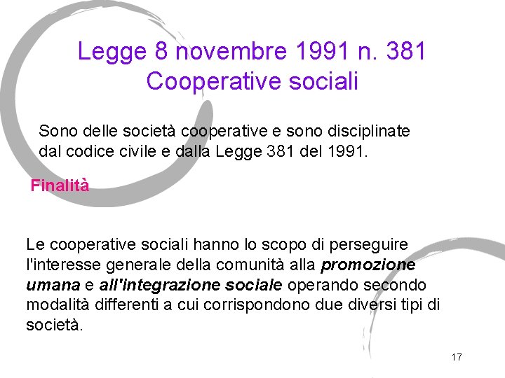 Legge 8 novembre 1991 n. 381 Cooperative sociali Sono delle società cooperative e sono