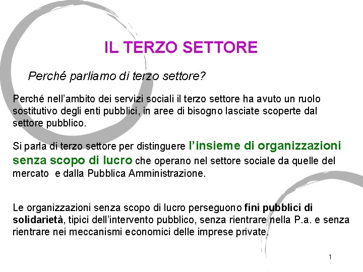 IL TERZO SETTORE Perché parliamo di terzo settore? Perché nell’ambito dei servizi sociali il